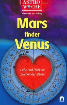 Astrowoche. Mars findet Venus. Liebe und Erotik im Zeichen der Sterne