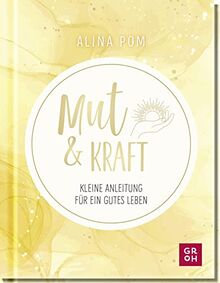 Mut & Kraft: Kleine Anleitung für ein gutes Leben. Psychologisch fundiert, leicht verständlich und mit vielen Motivationsübungen (Geschenke für mehr Lebensfreude und Achtsamkeit im Alltag)