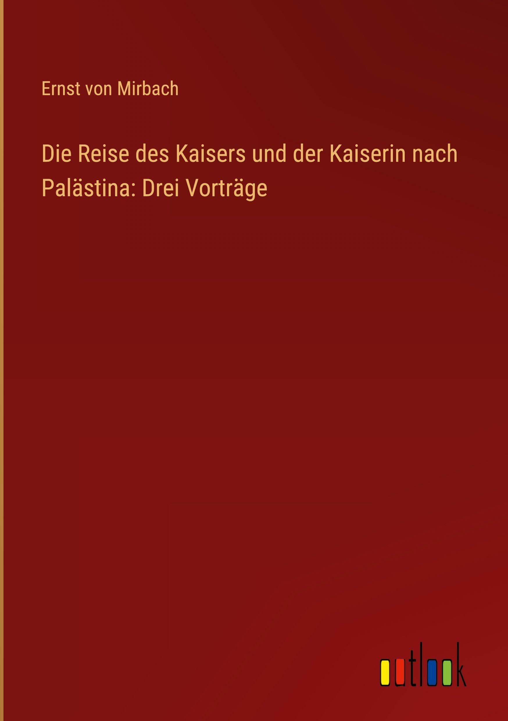 Die Reise des Kaisers und der Kaiserin nach Palästina: Drei Vorträge