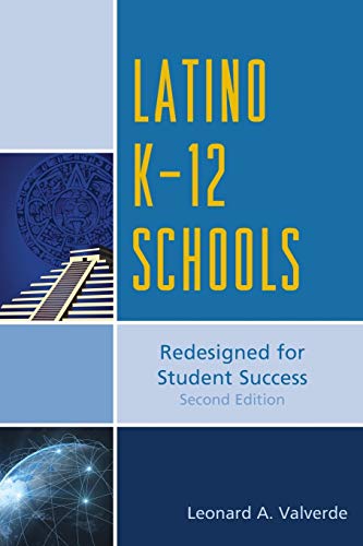 Latino K-12 Schools: Redesigned for Student Success: Redesigned for Student Success, Second Edition