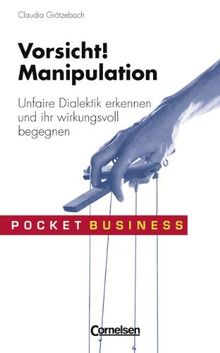 Pocket Business: Vorsicht Manipulation! Unfaire Dialektik erkennen und ihr wirkungsvoll begegnen