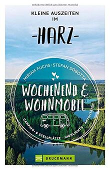 Wochenend und Wohnmobil. Kleine Auszeiten im Harz. Die besten Camping- und Stellplätze, alle Highlights und Aktivitäten für den Kurzurlaub. NEU 2021 (Wochenend & Wohnmobil)