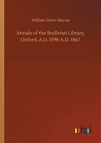 Annals of the Bodleian Library, Oxford, A.D. 1598-A.D. 1867