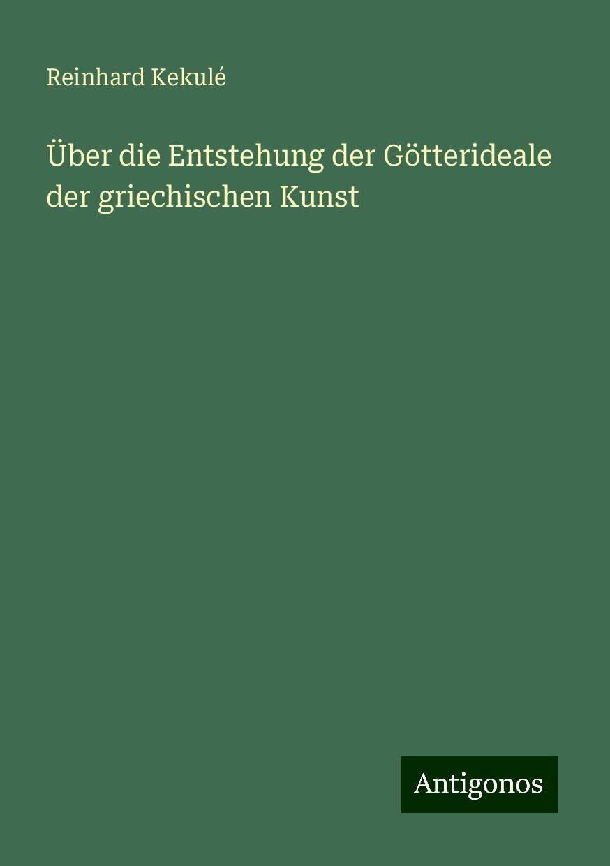 Über die Entstehung der Götterideale der griechischen Kunst