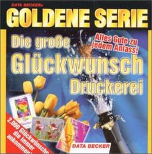 Goldene Serie. Glückwunsch- Druckerei. CD- ROM für Windows ab 95. 2.000 Motive. Alles Gute zu jedem Anlaß