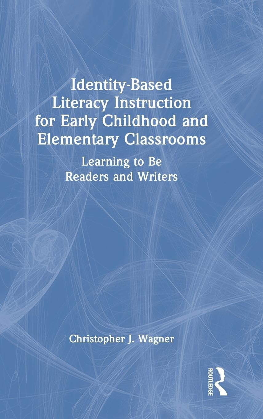 Identity-Based Literacy Instruction for Early Childhood and Elementary Classrooms: Learning to Be Readers and Writers