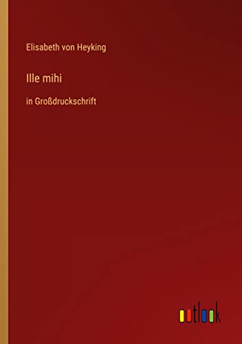 Ille mihi: in Großdruckschrift