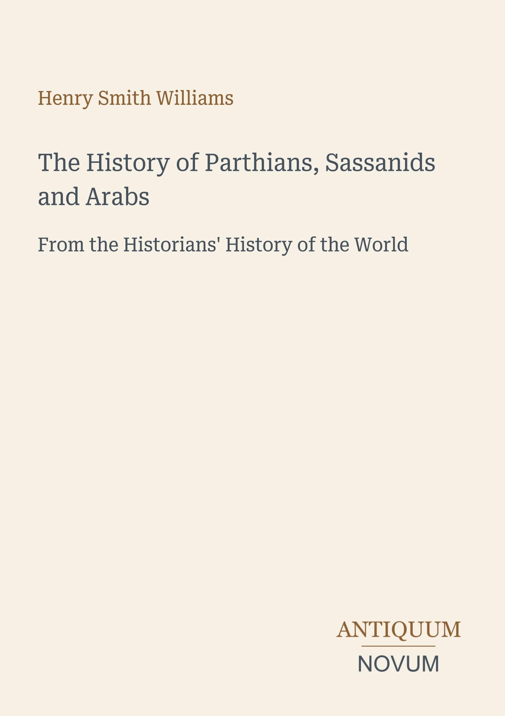 The History of Parthians, Sassanids and Arabs