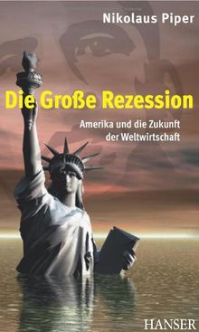 Die Große Rezession: Amerika und die Zukunft der Weltwirtschaft