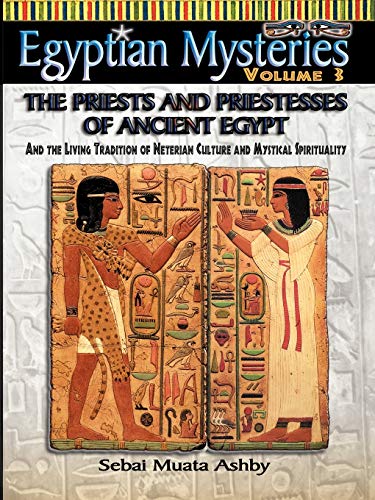EGYPTIAN MYSTERIES: The Priests and Priestesses of Ancient Egypt.