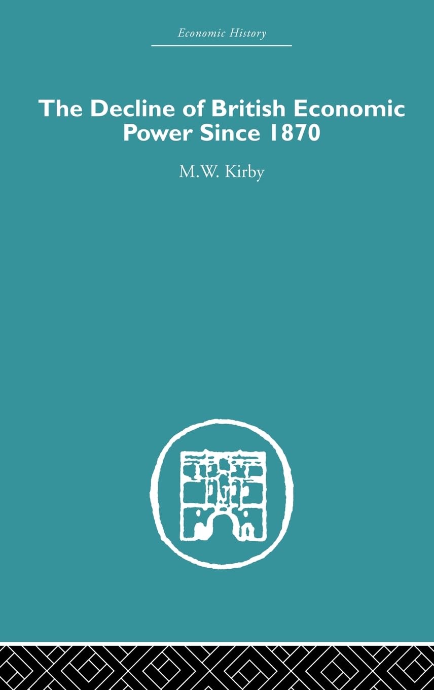 The Decline of British Economic Power Since 1870 (Economic History S)