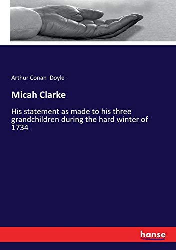 Micah Clarke: His statement as made to his three grandchildren during the hard winter of 1734