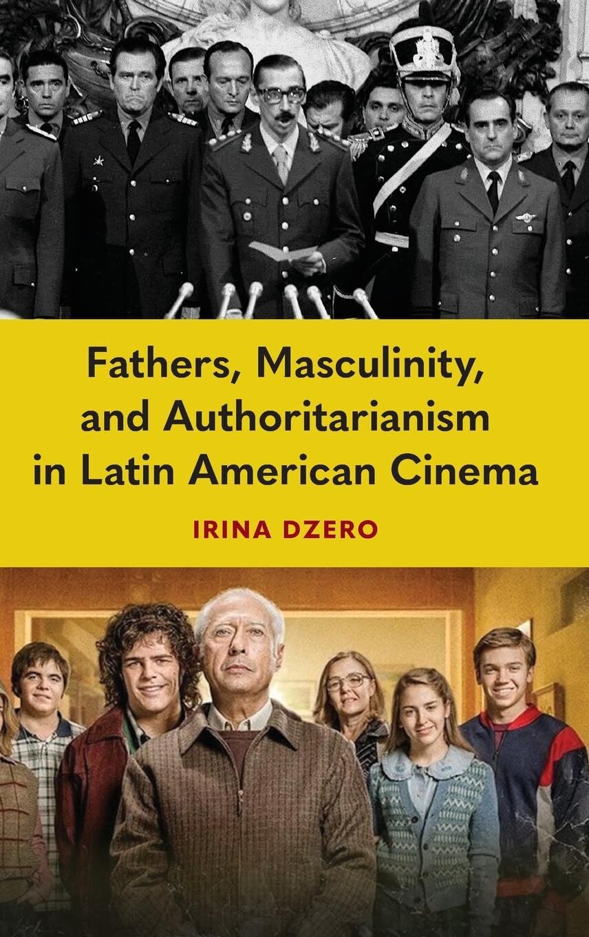 Fathers, Masculinity, and Authoritarianism in Latin American Cinema