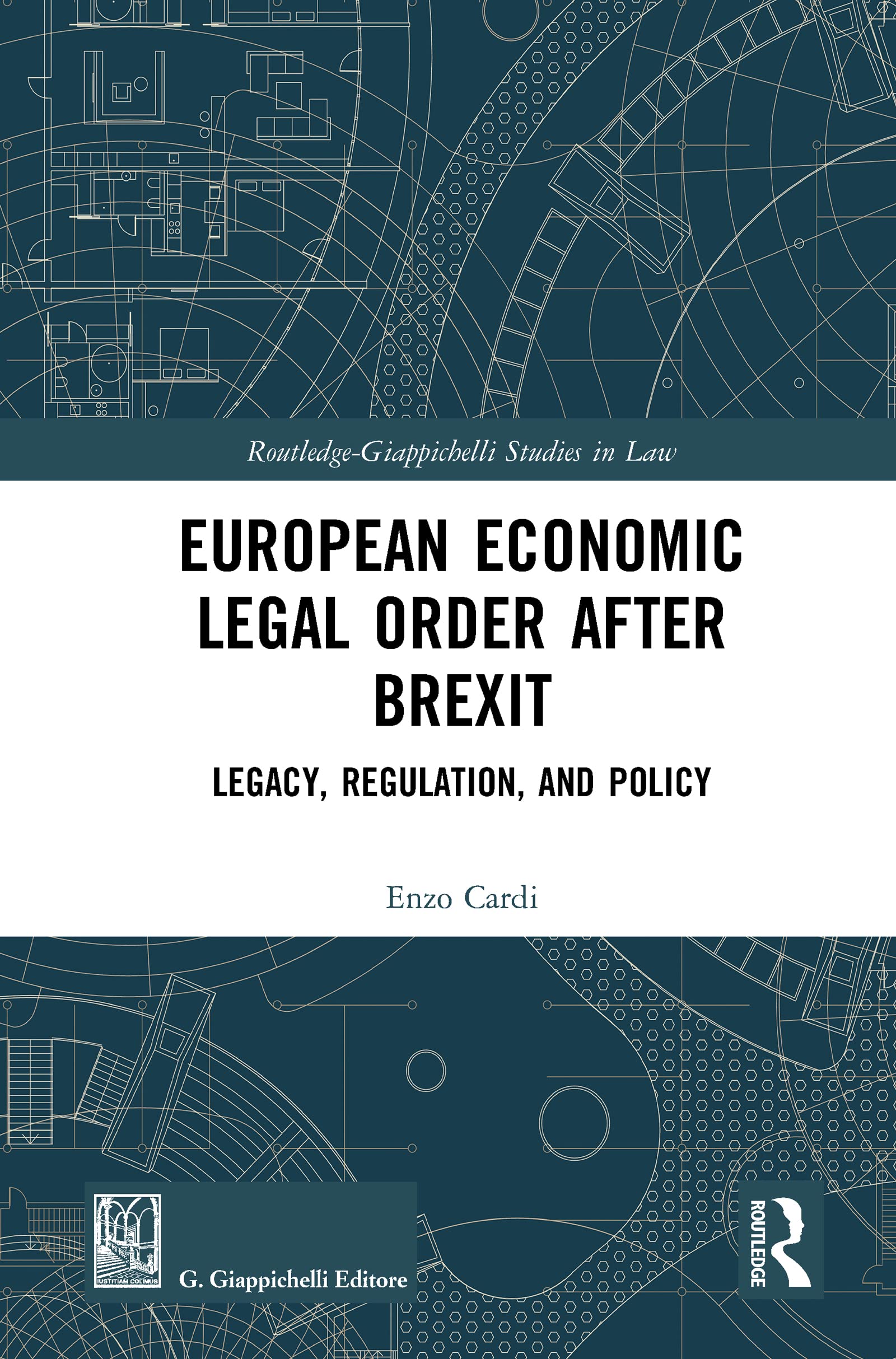 European Economic Legal Order After Brexit: Legacy, Regulation, and Policy (Routledge-Giappichelli Studies in Law)
