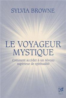 Le voyageur mystique : comment accéder à un niveau supérieur de spiritualité