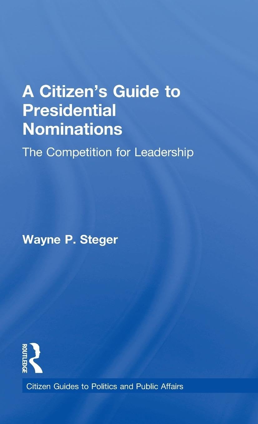 A Citizen's Guide to Presidential Nominations: The Competition for Leadership (Citizen Guides to Politics and Public Affairs)