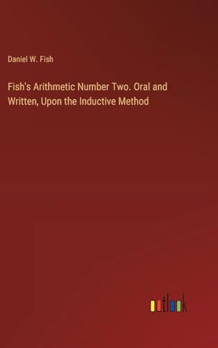 Fish's Arithmetic Number Two. Oral and Written, Upon the Inductive Method
