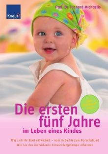 Die ersten fünf Jahre im Leben eines Kindes: Wie sich Ihr Kind entwickelt - vom Baby bis zum Vorschulkind. Wie Sie das individuelle Entwicklungstempo erkennen