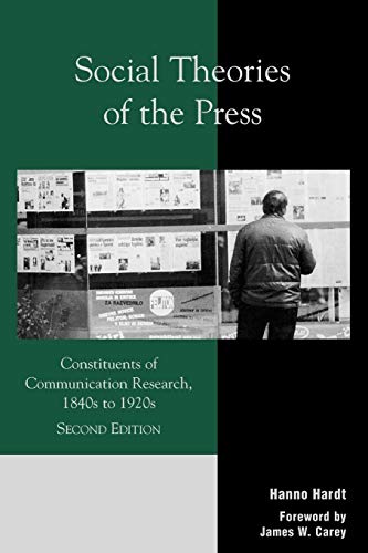 Social Theories of the Press: Constituents of Communication Research, 1840s to 1920s, 2nd Edition (Critical Media Studies-Institutions, Politics, and Culture)