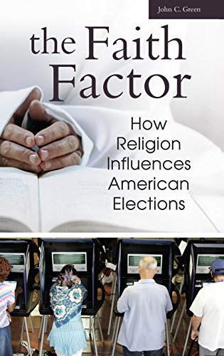 The Faith Factor: How Religion Influences American Elections (Religion, Politics, and Public Life Under the Auspices of th)