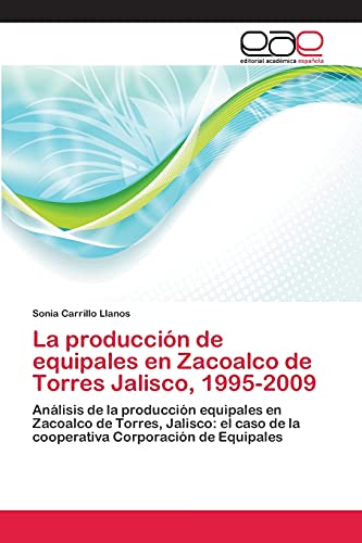 La producción de equipales en Zacoalco de Torres Jalisco, 1995-2009: Análisis de la producción equipales en Zacoalco de Torres, Jalisco: el caso de la cooperativa Corporación de Equipales