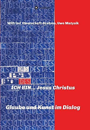 ICH BIN... Jesus Christus: Glaube und Kunst im Dialog