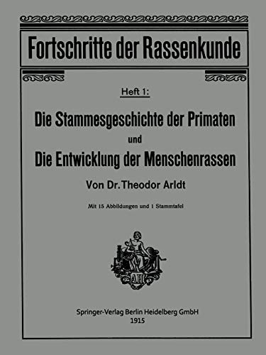Die Stammesgeschichte der Primaten und die Entwicklung der Menschenrassen (Fortschritte der Rassenkunde, 1, Band 1)