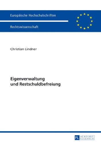 Eigenverwaltung und Restschuldbefreiung (Europäische Hochschulschriften / European University Studies / Publications Universitaires Européennes)