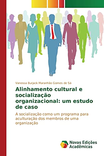 Alinhamento cultural e socialização organizacional: um estudo de caso: A socialização como um programa para aculturação dos membros de uma organização