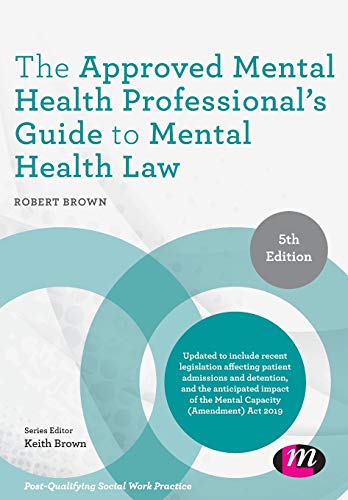 The Approved Mental Health Professional's Guide to Mental Health Law (Post-qualifying Social Work Practice)