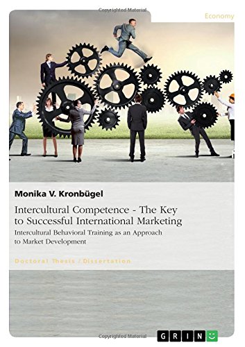 Intercultural Competence - The Key to Successful International Marketing: Intercultural Behavioral Training as an Approach to Market Development