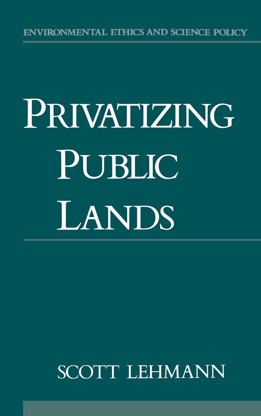 Privatizing Public Lands (Environmental Ethics and Science Policy)