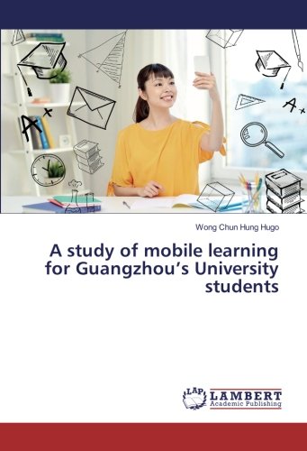 A study of mobile learning for Guangzhou’s University students