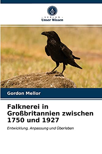 Falknerei in Großbritannien zwischen 1750 und 1927: Entwicklung, Anpassung und Überleben