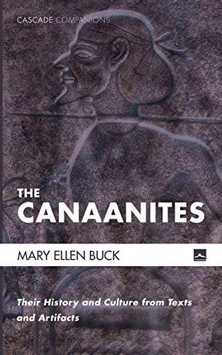 Buck, Mary Ellen The Canaanites, Their History And Culture From Texts And Artifacts (Cascade Companions)