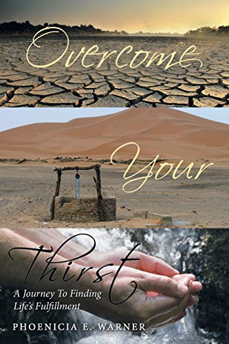 Overcome Your Thirst: A Journey To Finding Life's Fulfillment