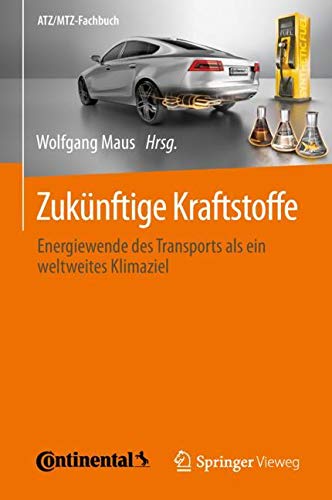 Zukünftige Kraftstoffe: Energiewende des Transports als ein weltweites Klimaziel (ATZ/MTZ-Fachbuch)