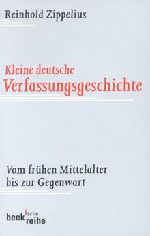 Kleine deutsche Verfassungsgeschichte. Vom frühen Mittelalter bis zur Gegenwart