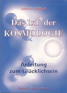 Das 1x1 der Kosmologie: Anleitung zum Glücklichsein. Wie Wissen zur Weisheit wird