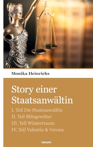 Story einer Staatsanwältin: I. Teil Die Staatsanwältin, II. Teil Blitzgewitter, III. Teil Wintertraum, IV. Teil Valentin & Verona