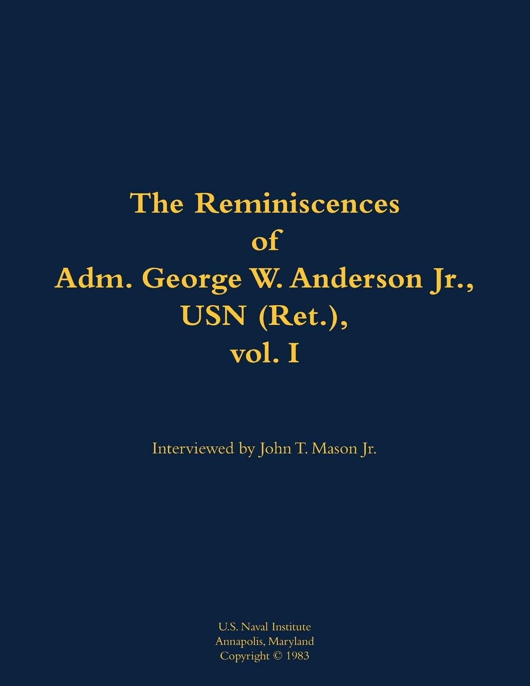 The Reminiscences of Adm. George W. Anderson Jr., USN (Ret.), vol. 1: 1906-1992