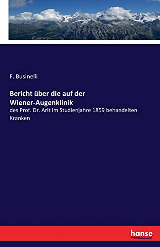 Bericht über die auf der Wiener-Augenklinik: des Prof. Dr. Arlt im Studienjahre 1859 behandelten Kranken