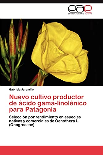 Nuevo cultivo productor de ácido gama-linolénico para Patagonia: Selección por rendimiento en especies nativas y comerciales de Oenothera L. (Onagraceae)