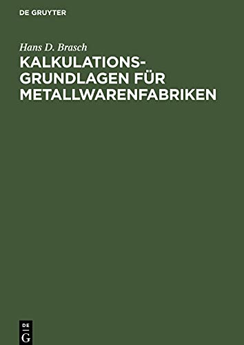 Kalkulations-Grundlagen für Metallwarenfabriken: Gewichts- und Zuschnittstabellen für runde und viereckige Blechplatten, Blechstreifen, Draht und ... Eisen, Aluminium, Neusilber, Blei und Zink