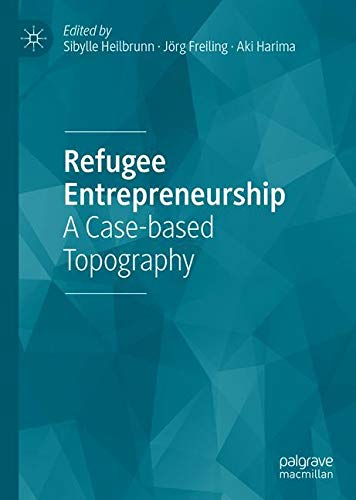 Refugee Entrepreneurship: A Case-based Topography