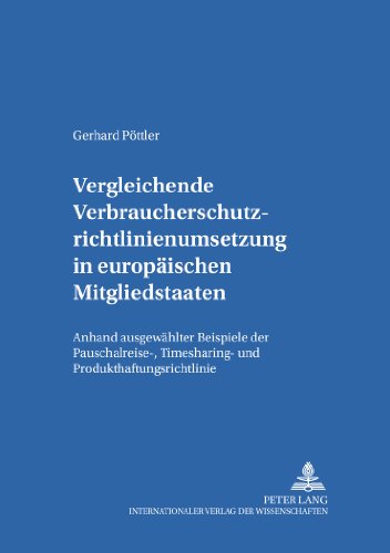 Vergleichende Verbraucherschutzrichtlinienumsetzung in europäischen Mitgliedsstaaten: Anhand ausgewählter Beispiele der Pauschalreise-, Timesharing- ... Studien Zum Europeaischen Privatrecht,)