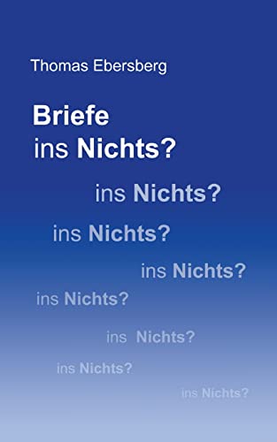 Thomas Ebersberg Briefe Ins Nichts?, De