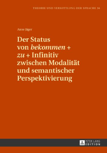 Der Status von «bekommen» + «zu» + Infinitiv zwischen Modalität und semantischer Perspektivierung (Theorie und Vermittlung der Sprache)