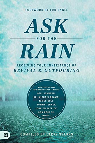 Larry Sparks Ask For The Rain, Receiving Your Inheritance Of Revival & Outpouring