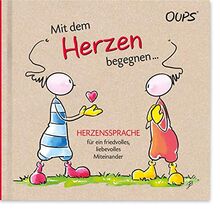 Oups Buch - Mit dem Herzen begegnen...: Herzenssprache für ein friedvolles, liebevolles Miteinander